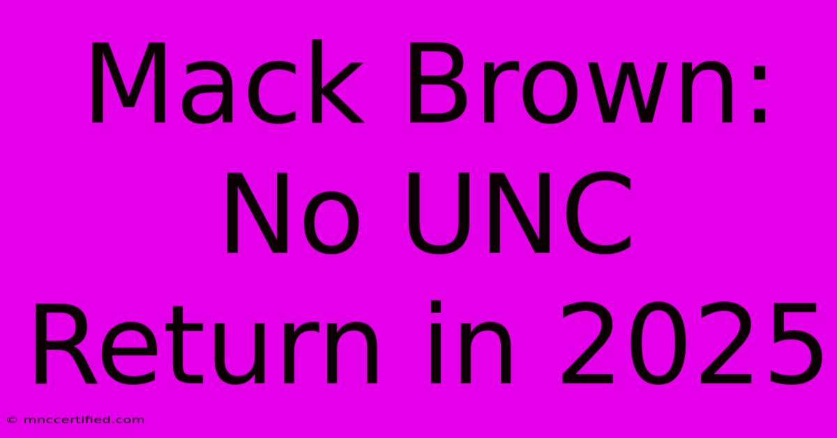 Mack Brown: No UNC Return In 2025