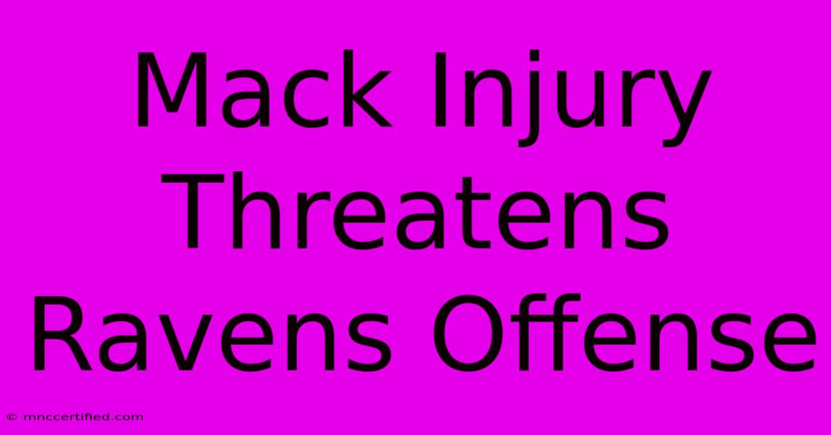 Mack Injury Threatens Ravens Offense