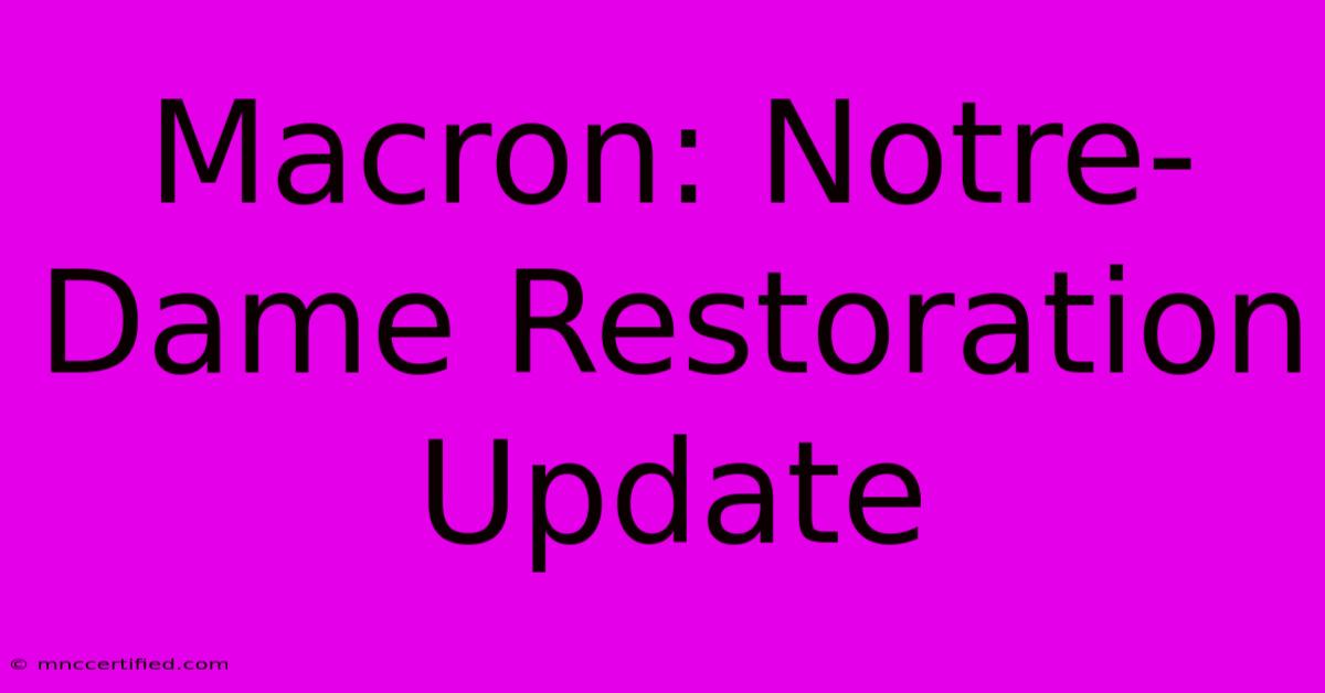 Macron: Notre-Dame Restoration Update