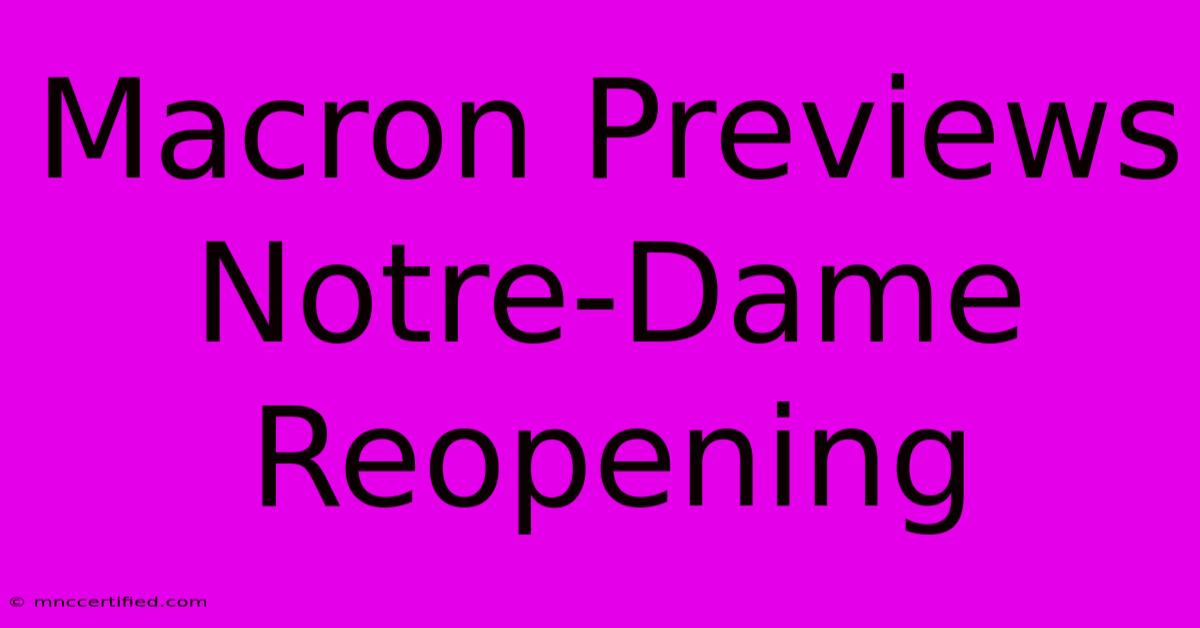 Macron Previews Notre-Dame Reopening