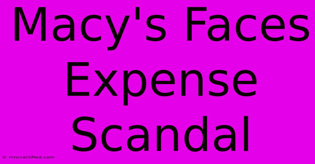 Macy's Faces Expense Scandal