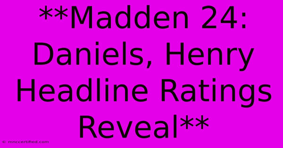 **Madden 24:  Daniels, Henry Headline Ratings Reveal**