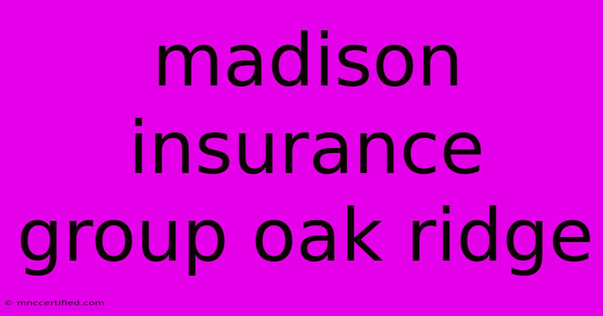 Madison Insurance Group Oak Ridge