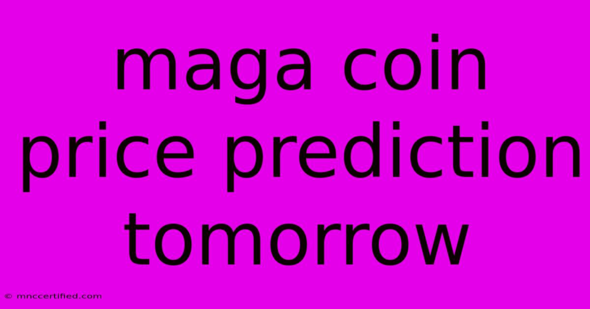 Maga Coin Price Prediction Tomorrow