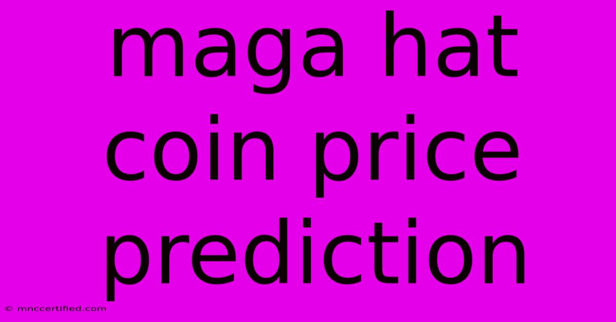 Maga Hat Coin Price Prediction