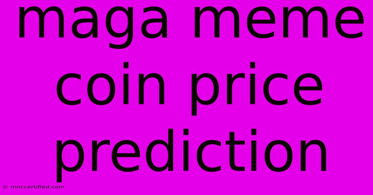 Maga Meme Coin Price Prediction