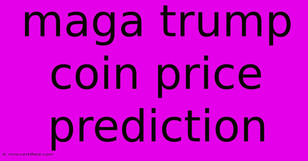 Maga Trump Coin Price Prediction