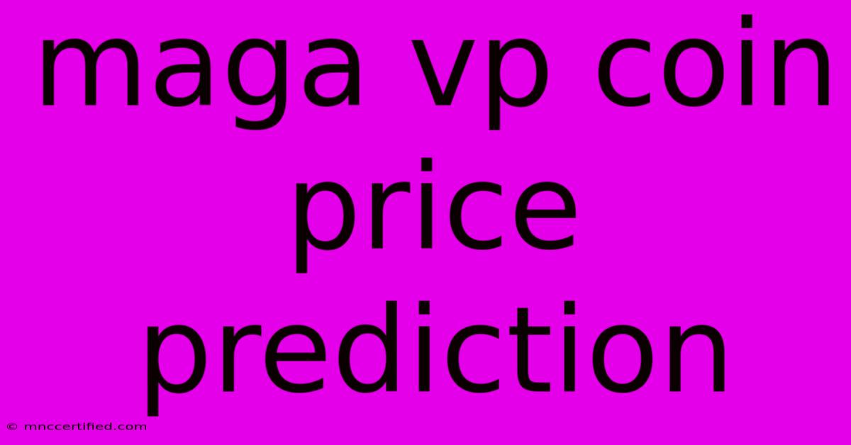 Maga Vp Coin Price Prediction