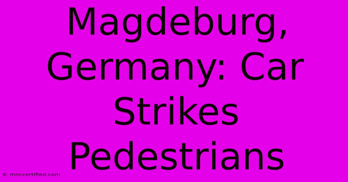 Magdeburg, Germany: Car Strikes Pedestrians