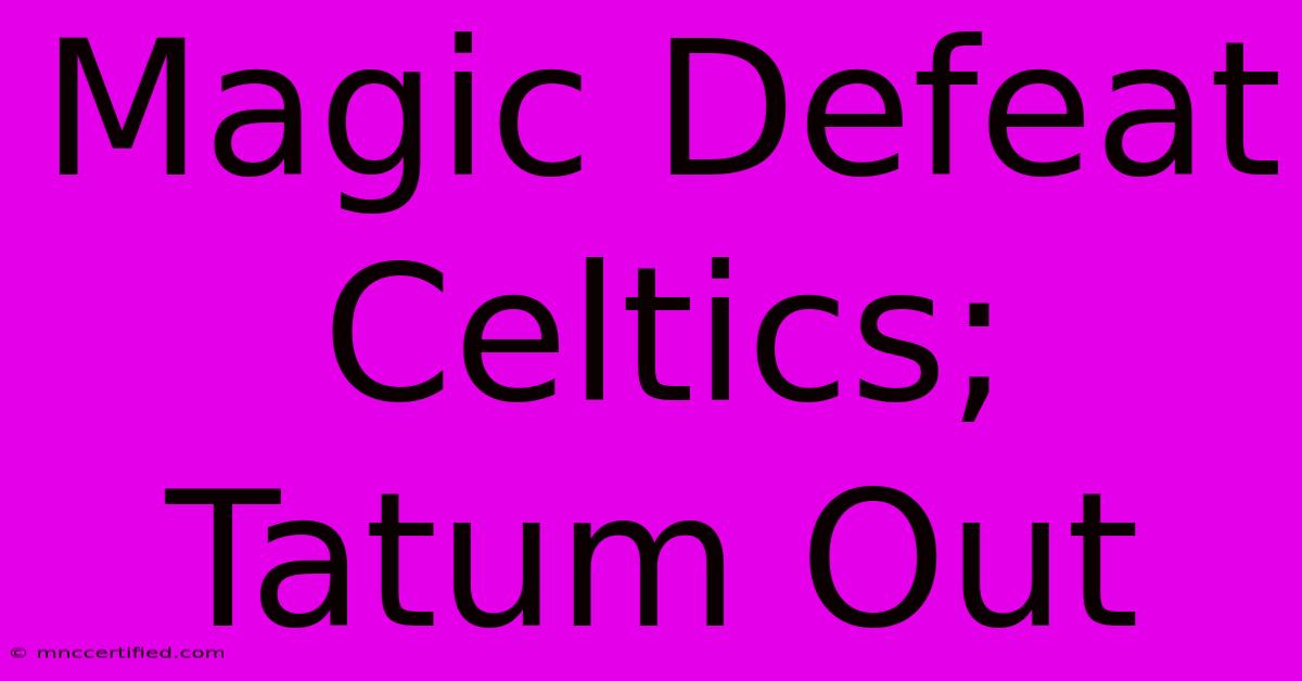 Magic Defeat Celtics; Tatum Out