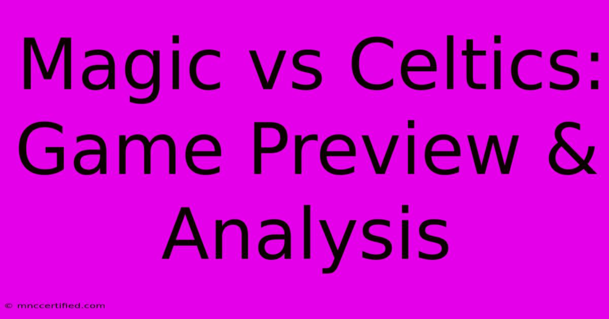 Magic Vs Celtics: Game Preview & Analysis