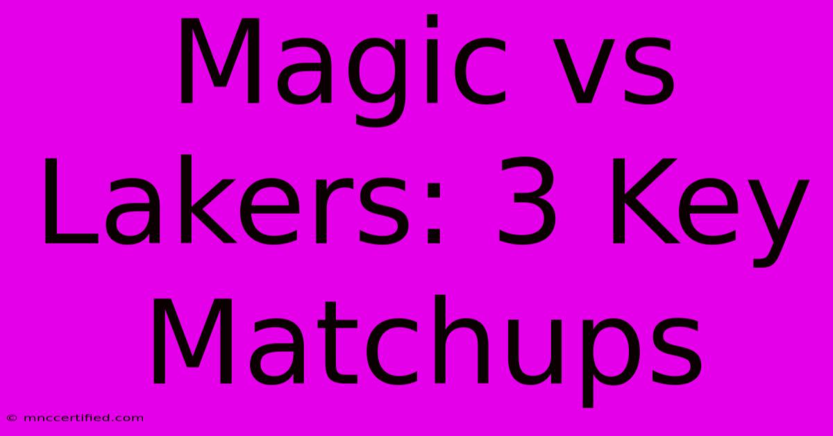 Magic Vs Lakers: 3 Key Matchups