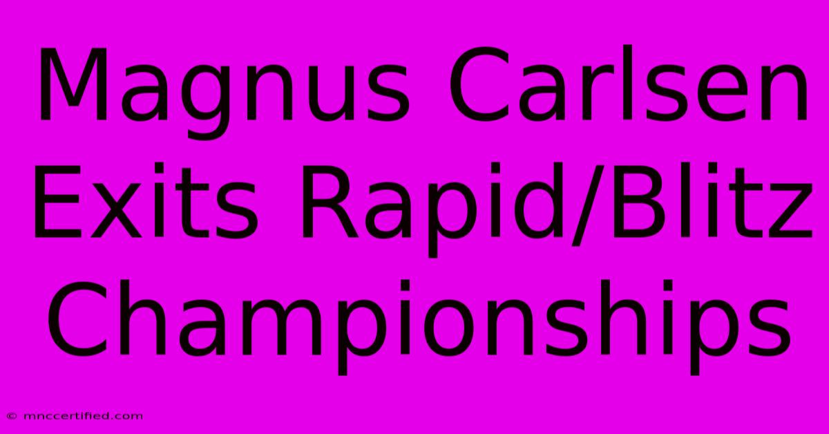 Magnus Carlsen Exits Rapid/Blitz Championships