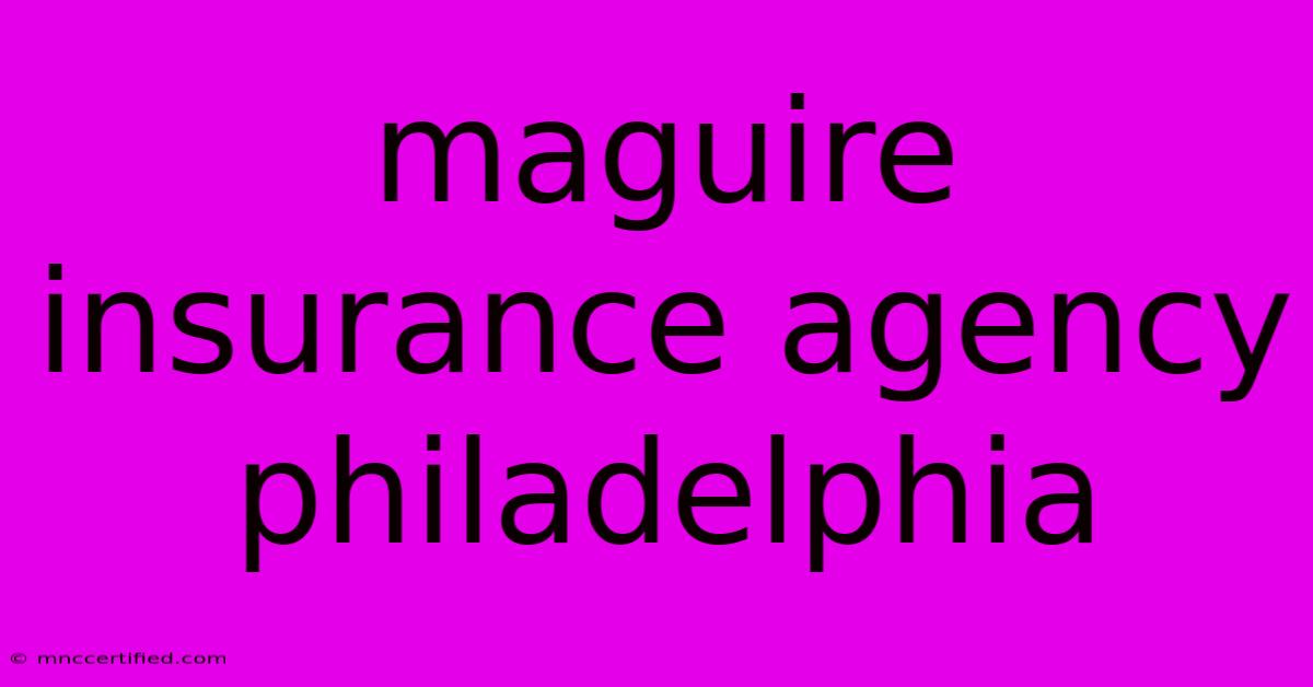 Maguire Insurance Agency Philadelphia