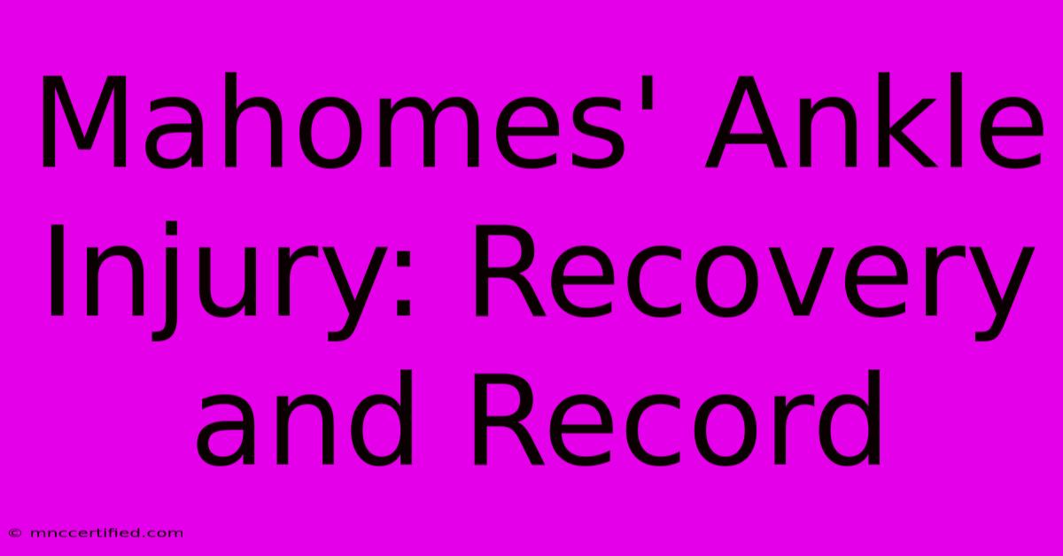 Mahomes' Ankle Injury: Recovery And Record