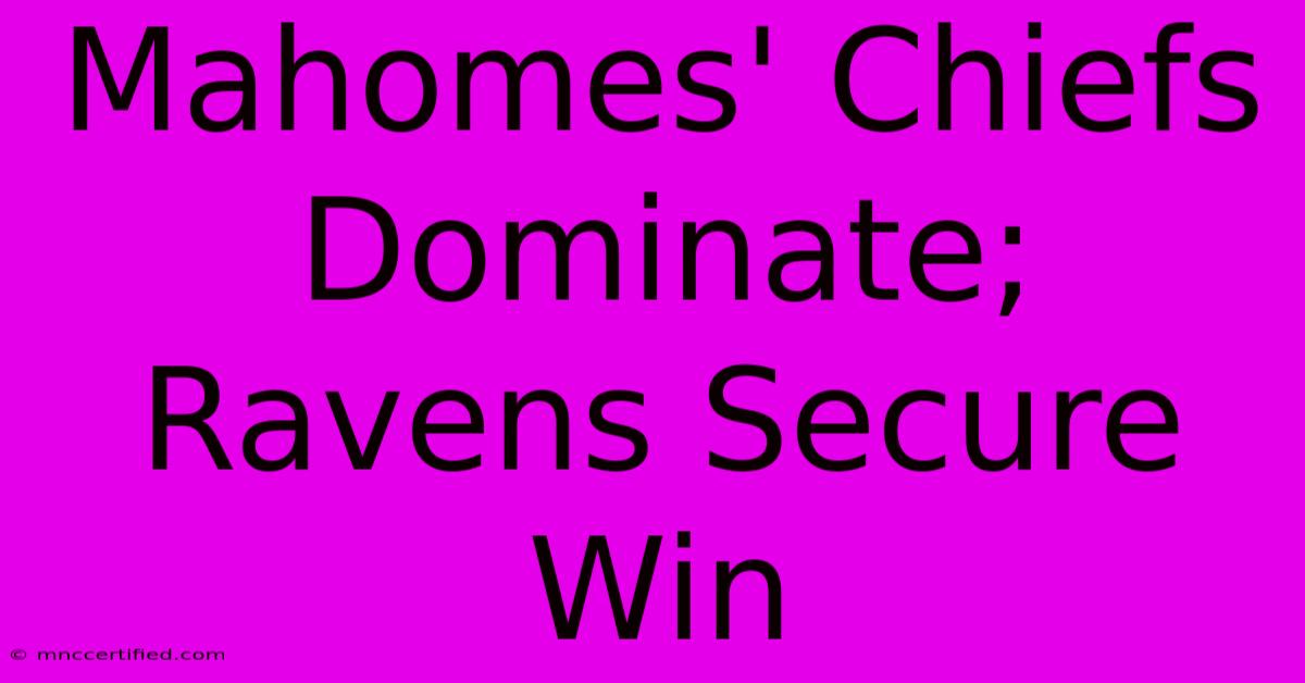 Mahomes' Chiefs Dominate; Ravens Secure Win