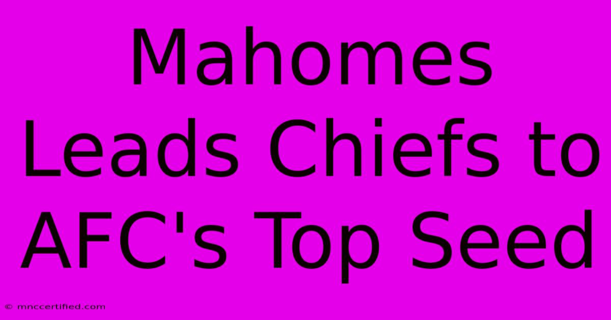 Mahomes Leads Chiefs To AFC's Top Seed