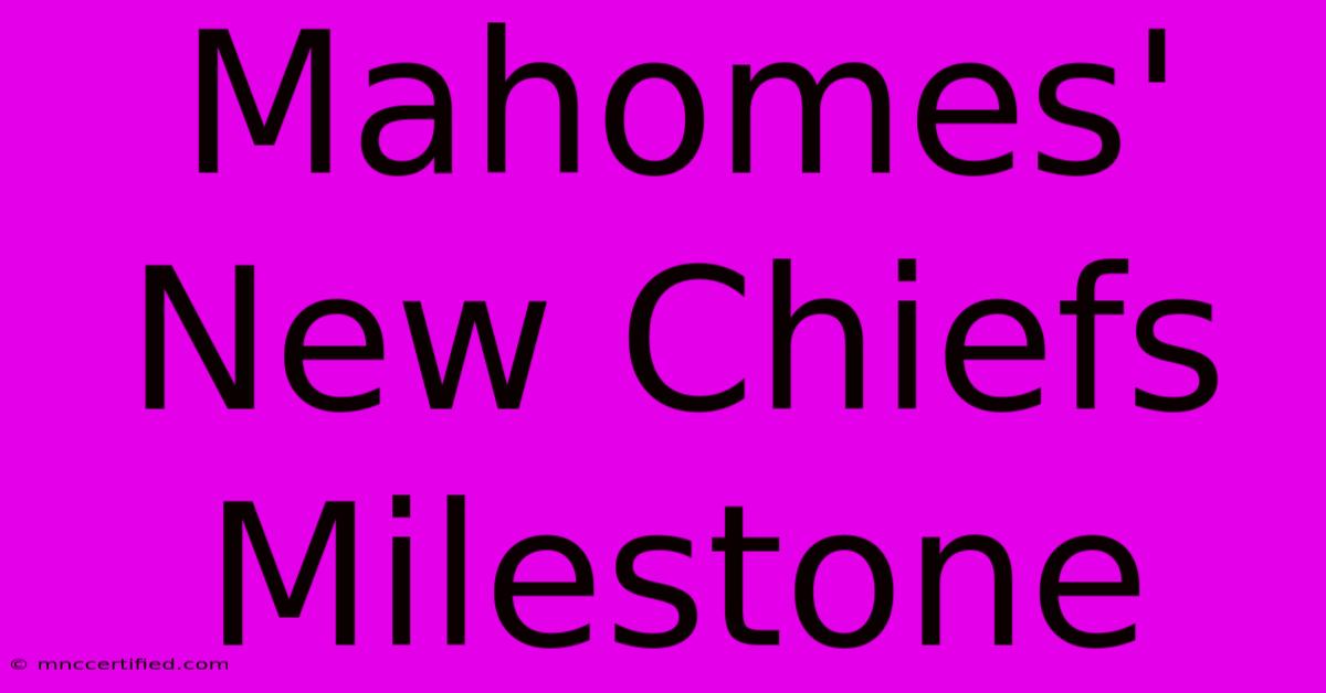 Mahomes' New Chiefs Milestone