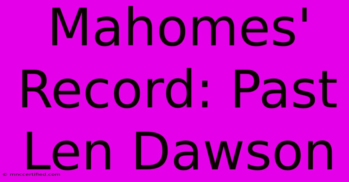 Mahomes' Record: Past Len Dawson