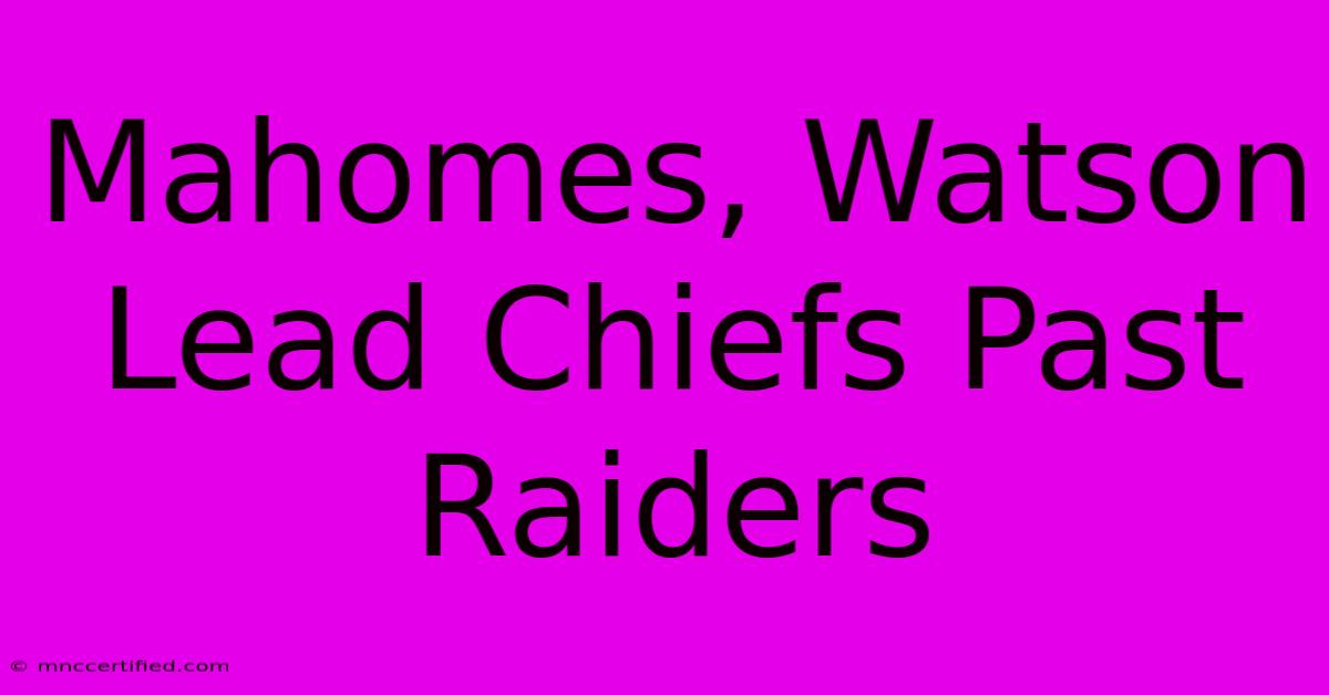 Mahomes, Watson Lead Chiefs Past Raiders