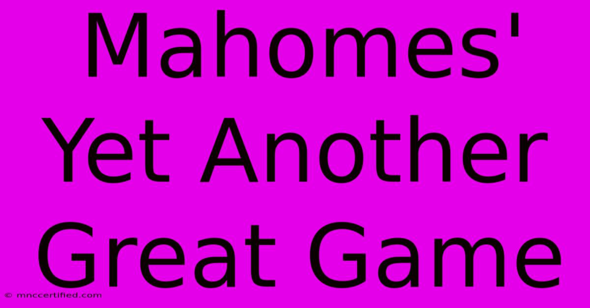 Mahomes' Yet Another Great Game