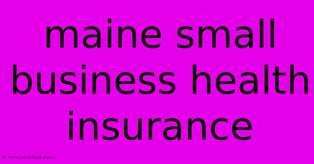 Maine Small Business Health Insurance