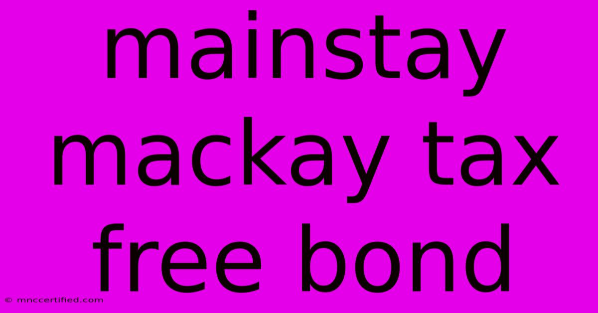 Mainstay Mackay Tax Free Bond