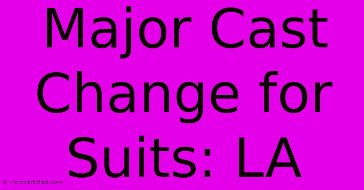 Major Cast Change For Suits: LA