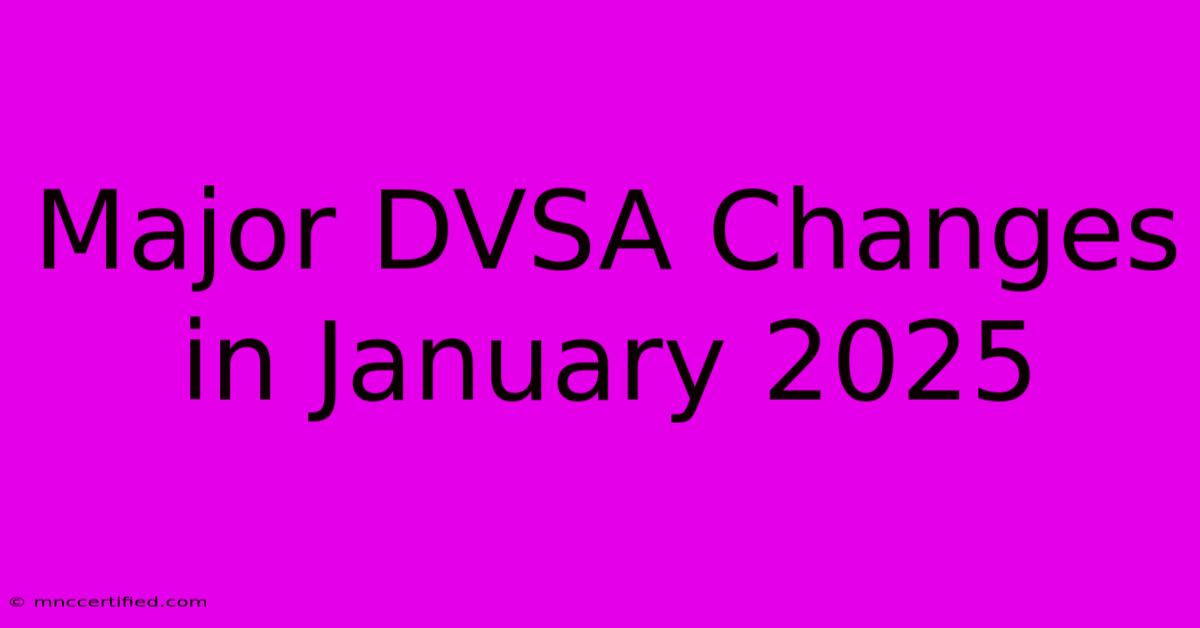 Major DVSA Changes In January 2025