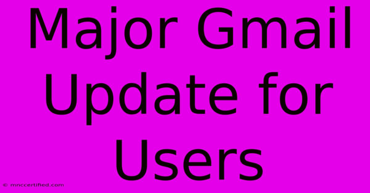 Major Gmail Update For Users