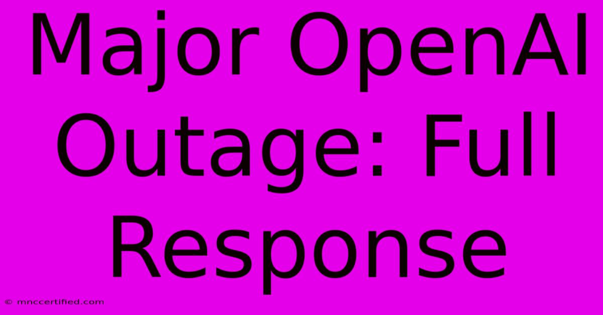 Major OpenAI Outage: Full Response