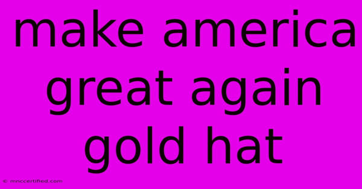 Make America Great Again Gold Hat