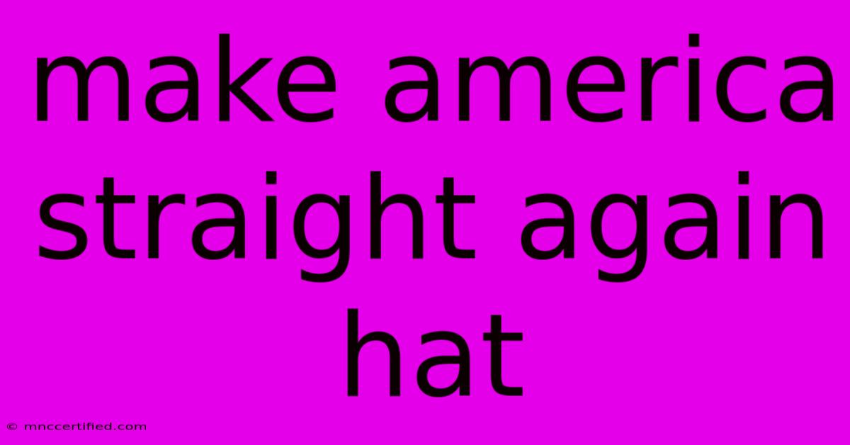 Make America Straight Again Hat