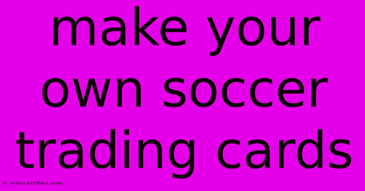 Make Your Own Soccer Trading Cards