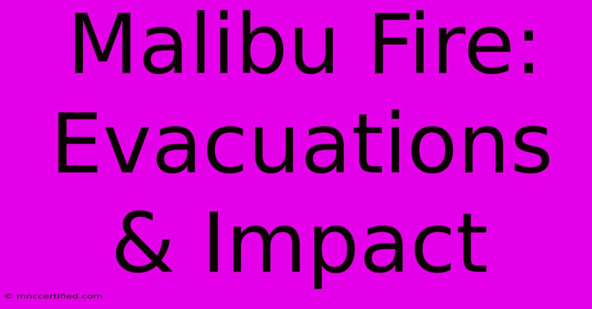 Malibu Fire: Evacuations & Impact