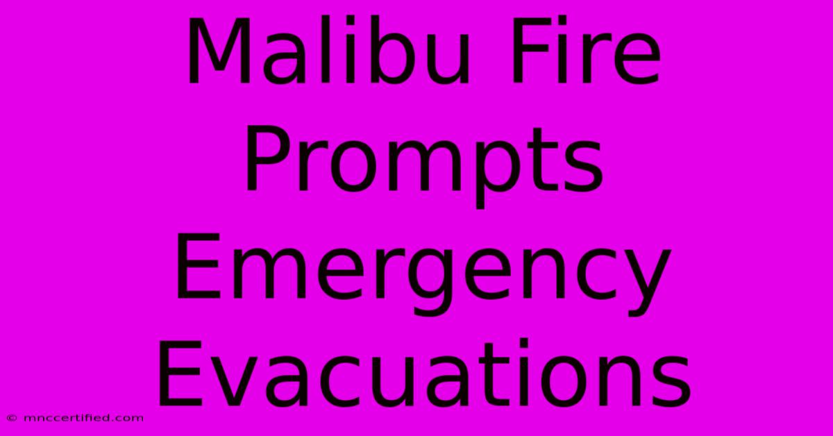 Malibu Fire Prompts Emergency Evacuations