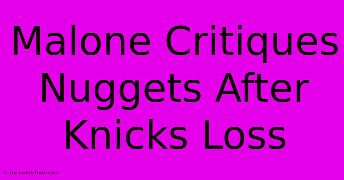 Malone Critiques Nuggets After Knicks Loss