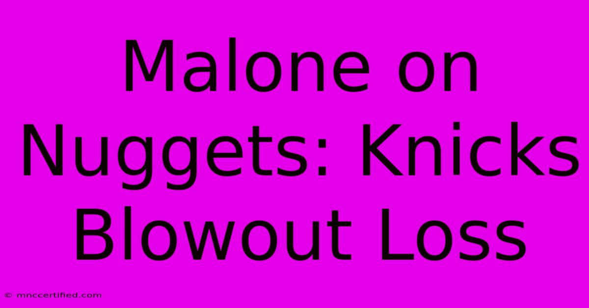 Malone On Nuggets: Knicks Blowout Loss