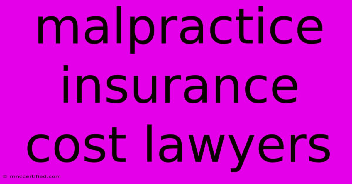 Malpractice Insurance Cost Lawyers