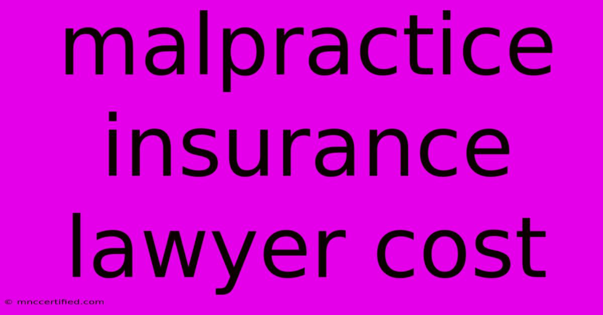 Malpractice Insurance Lawyer Cost