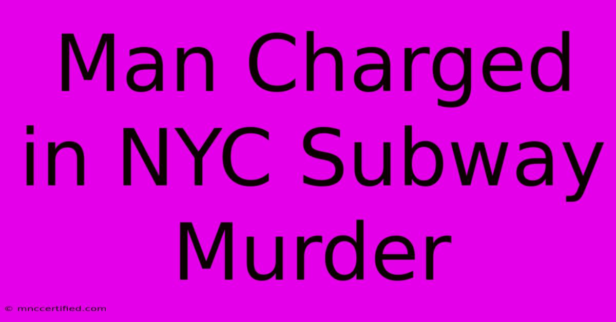 Man Charged In NYC Subway Murder