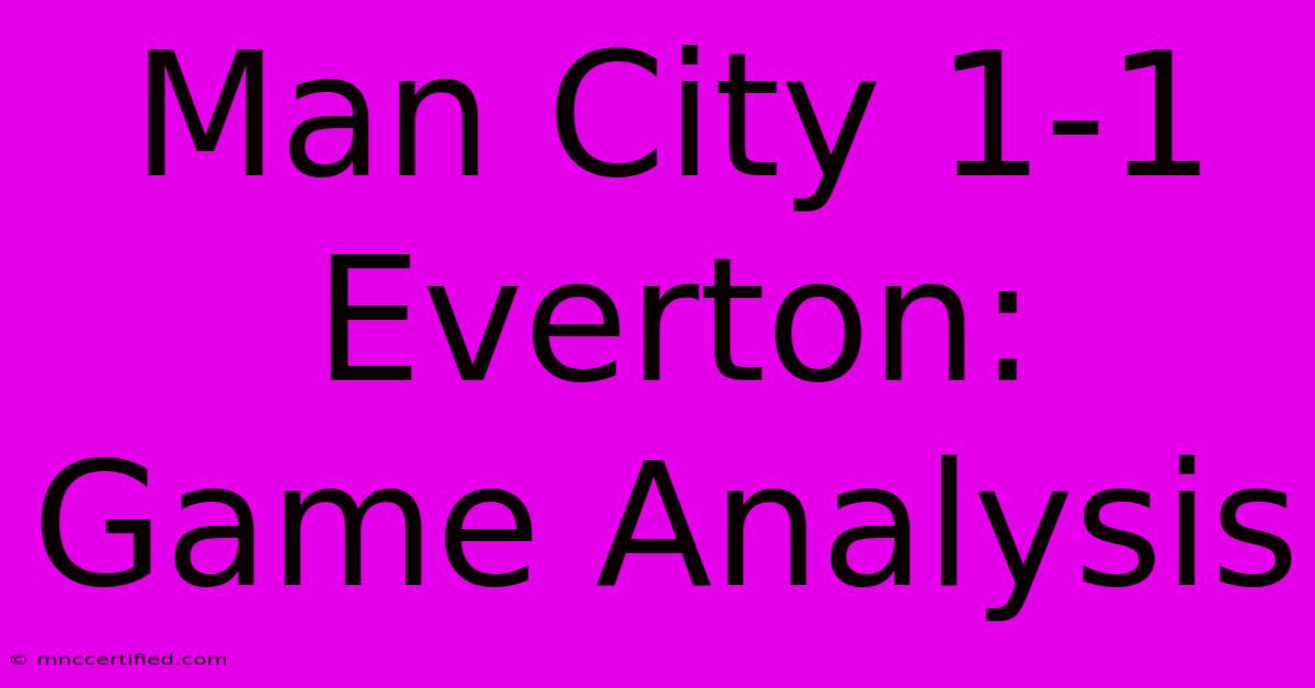 Man City 1-1 Everton: Game Analysis