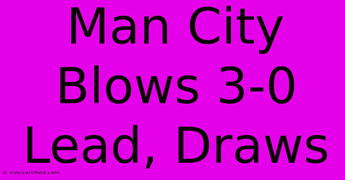 Man City Blows 3-0 Lead, Draws