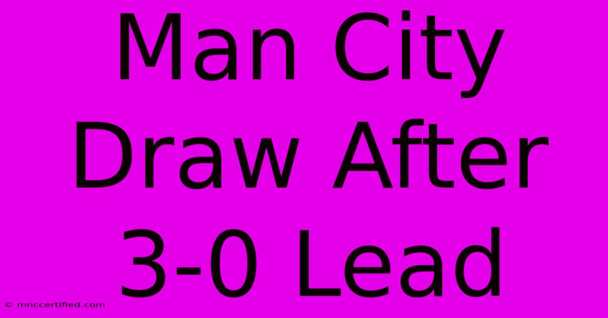 Man City Draw After 3-0 Lead