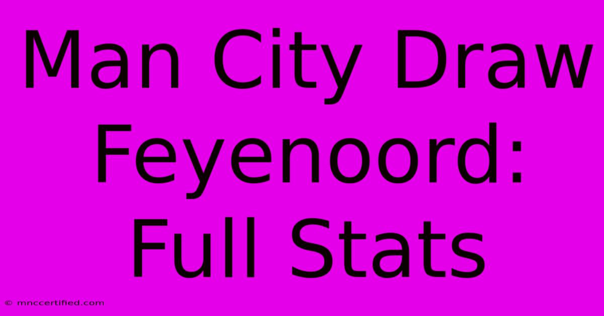 Man City Draw Feyenoord: Full Stats