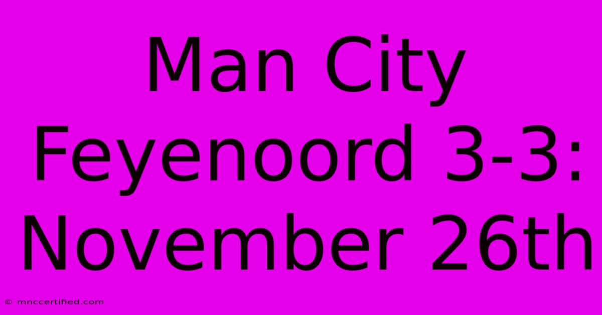 Man City Feyenoord 3-3: November 26th