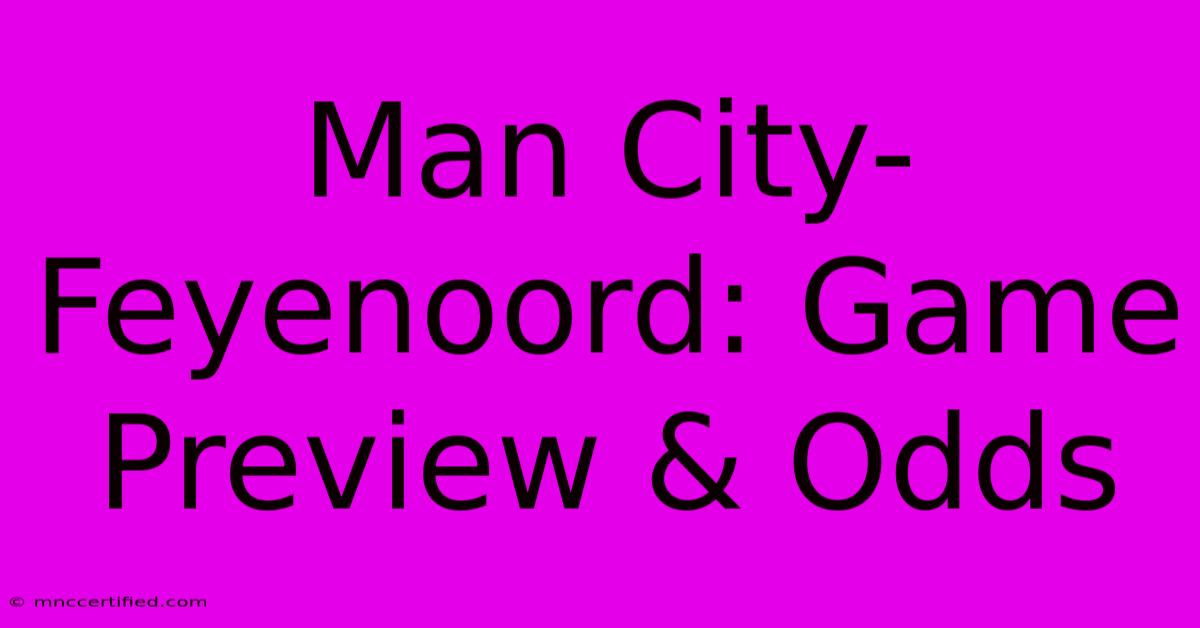 Man City-Feyenoord: Game Preview & Odds