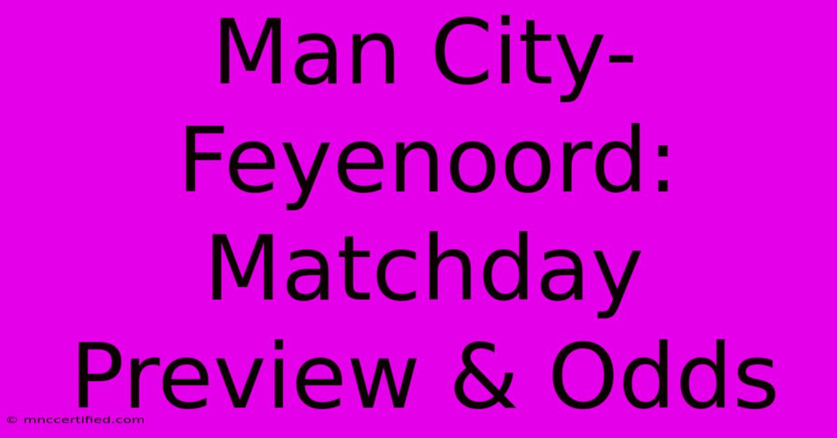 Man City-Feyenoord: Matchday Preview & Odds