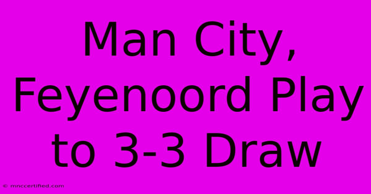 Man City, Feyenoord Play To 3-3 Draw