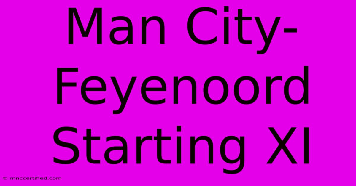 Man City-Feyenoord Starting XI